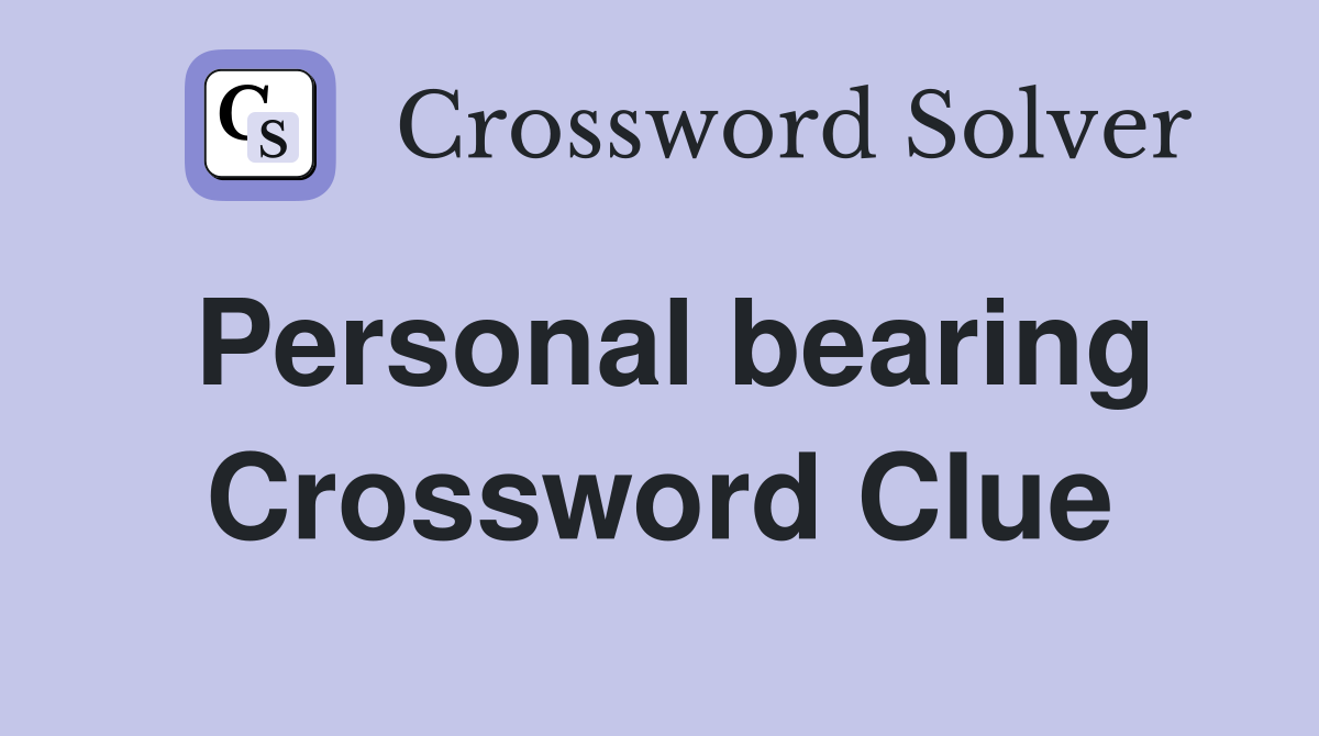 Personal bearing Crossword Clue Answers Crossword Solver